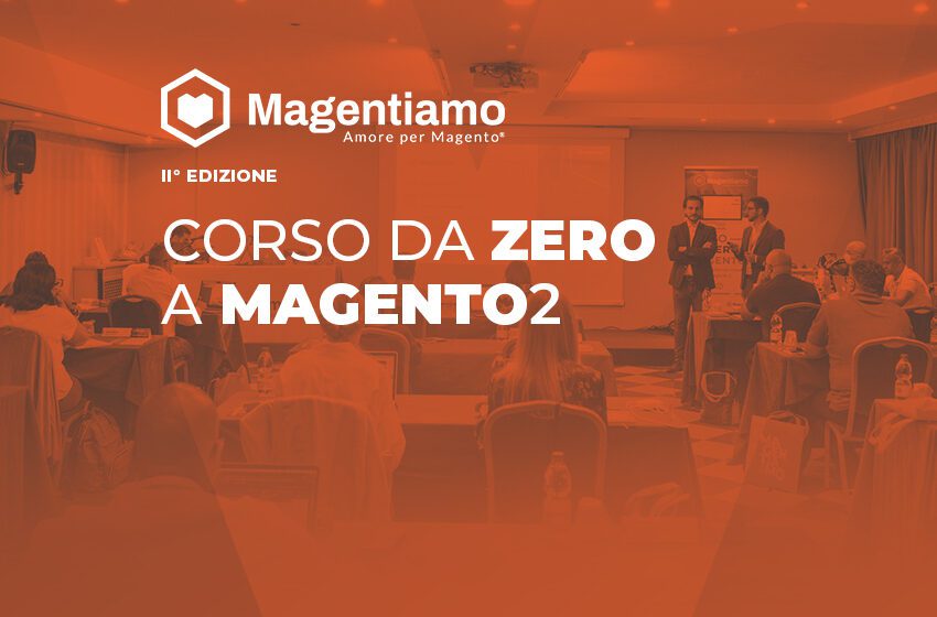  Corso da Zero a Magento 2 edizione 2022: dal 22 al 23 giugno a Bologna e in streaming