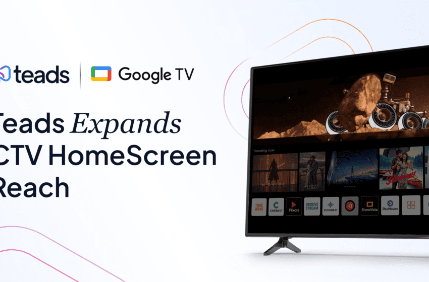  Teads si allea con Google TV™ per ampliare la disponibilità della HomeScreen CTV a livello globale